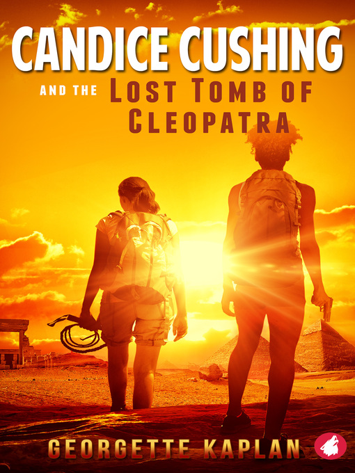 Title details for Candice Cushing and the Lost Tomb of Cleopatra by Georgette Kaplan - Available